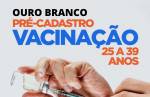 Ouro Branco: pessoas de 25 a 39 anos devem preencher o pré-cadastro para vacinação contra a Covid-19 